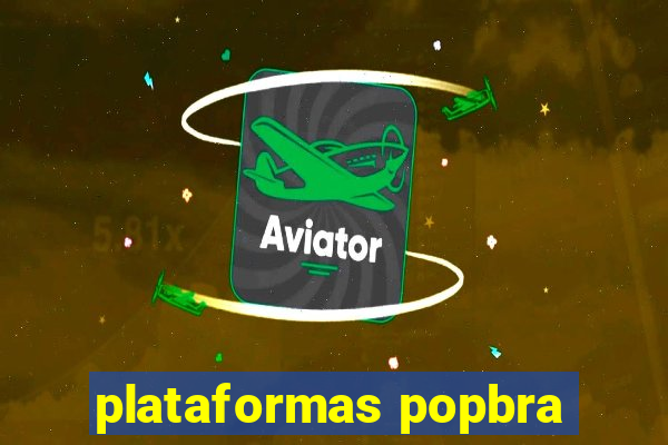 plataformas popbra